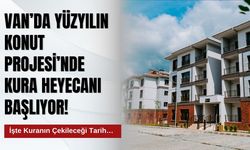 Van’da Yüzyılın Konut Projesi’nde Kura Heyecanı Başlıyor! İşte Kuranın Çekileceği Tarih…