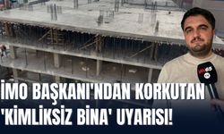 İMO Başkanı'ndan Korkutan 'Kimliksiz Bina' Uyarısı!