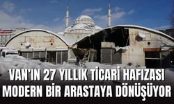 Van’ın 27 Yıllık Ticari Hafızası Modern Bir Arastaya Dönüşüyor