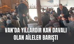 Van’da Yıllardır Kan Davalı Olan Aileler Barıştı