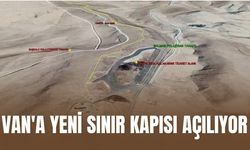 Van'a Yeni Sınır Kapısı Açılıyor