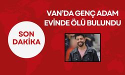 Van’da Genç Adam Evinde Ölü Bulundu