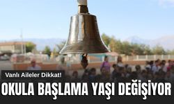 Vanlı Aileler Dikkat! Okula Başlama Yaşı Değişiyor