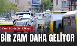 Vanlı Sürücüler Dikkat! Bir Zam Daha Geliyor
