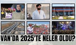 Van’da 2025’te Neler Yaşandı?