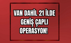 Van Dahil 21 İlde Operasyon: 357 Şüpheli Yakalandı!