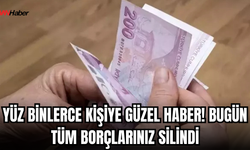 Resmi Gazete’de Yayımlandı: 1,5 Milyon Kişinin Borcu Silindi!
