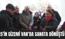 5’in Gizemi Van’da Sanata Dönüştü