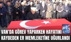 Van’da Görev Yaparken Hayatını Kaybeden Er, Memleketine Uğurlandı