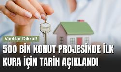 500 Bin Konut Projesinde İlk Kura İçin Tarih Açıklandı