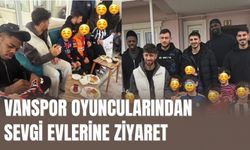 Vanspor Oyuncularından Sevgi Evlerine Ziyaret