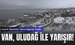 İzmirli Ziyaretçi Van’a Hayran Kaldı: Van, Uludağ ile Yarışır!