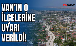 Van’ın İpekyolu, Tuşba, Edremit, Gevaş, Erciş, Muradiye, Özalp İlçelerine Uyarı Verildi!