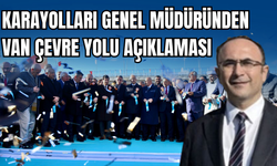 Karayolları Genel Müdürü Gülşen’den Van Çevre Yolu Açıklaması