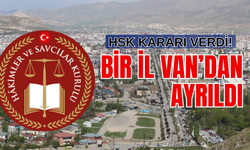 HSK Karar Verdi: Bir İl Van’dan Ayrıldı!