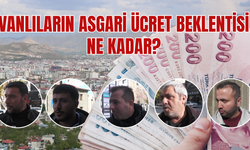 Vanlıların asgari ücret beklentisi ne kadar?