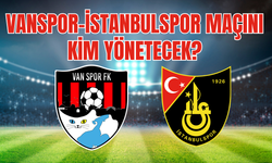 Vanspor- İstanbulspor Maçının Hakemleri Belli Oldu