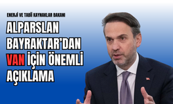 Bakan Bayraktar Açıkladı: Van’ın 8 İlçesinde Doğal Gaz Kullanımı Başladı