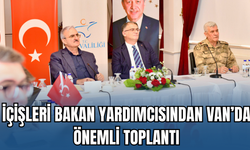 Eski Van Valisi, İçişleri Bakan Yardımcısı Münir Karaloğlu’ndan Önemli Toplantı