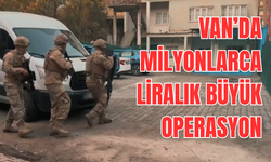 Van’da 6 Milyar Liralık Operasyon