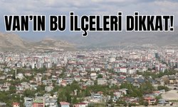Erciş, Gevaş, Edremit, İpekyolu, Muradiye, Tuşba, Saray, Özalp ve Çaldıran ilçelerine uyarı!