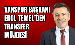 Vanspor Başkanı Erol Temel'den Transfer Müjdesi