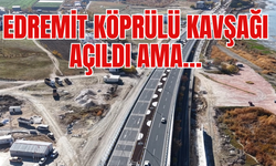 Edremit Köprülü Kavşağı Açıldı Ama…