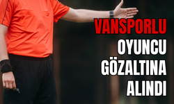 Vanspor’lu Futbolcu Bahis Soruşturmasında Gözaltına Alındı