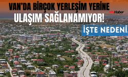 Van'da 28 Yerleşim Yerine Ulaşım Sağlanamıyor