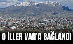 O İller Van'a Bağlandı