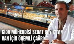 Gıda Mühendisi Sedat Bayık'tan Van İçin Önemli Çağrı