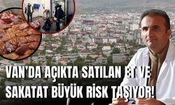 Van’da Açıkta Satılan Et ve Sakatat Büyük Risk Taşıyor!