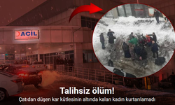 Çatıdan düşen kar kütlesinin altında kalan kadın hayatını kaybetti