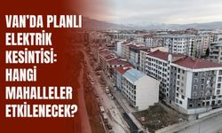Van’da Planlı Elektrik Kesintisi: Hangi Mahalleler Etkilenecek?