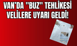 Van’da "Buz" Tehlikesi: Velilere Uyarı Verildi!