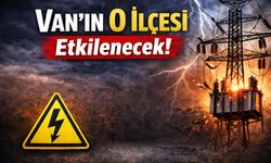Van'ın O İlçesi Etkilenecek!