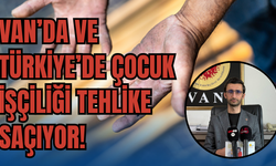 Van’da ve Türkiye’de Çocuk İşçiliği Tehlikeli Boyutta!