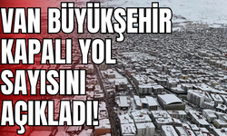 Van Büyükşehir Belediyesi Kapalı Yol Sayısını Açıkladı!