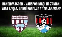 Bandırmaspor – Vanspor Maçı Ne Zaman, Saat Kaçta, Hangi Kanalda Yayınlanacak?