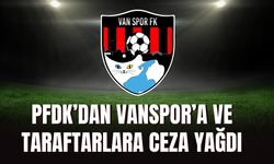 PFDK’dan Vanspor’a ve Taraftarlara Ceza Yağdı