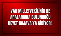 Van Milletvekilinin de Aralarında Bulunduğu Heyet Rojava’ya Gidiyor!