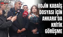 Rojin Kabaiş Dosyası İçin Ankara’da Kritik Görüşme