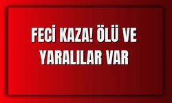 Feci Kaza! Ölü ve Yaralılar Var
