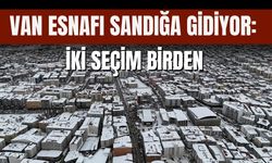 Van Esnafı Sandığa Gidiyor: İki Seçim Birden
