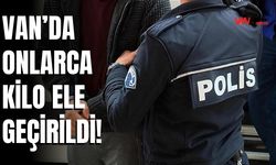 Van’da Onlarca Kilo Ele Geçirildi!