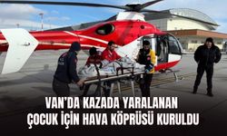 Van’da Kazada Yaralanan Çocuk İçin Hava Köprüsü Kuruldu