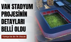 Van Stadyum Projesinin Detayları Belli Oldu: Türkiye’de Bir İlk Olacak