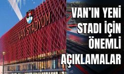 Van’ın Yeni Stadı İçin Önemli Açıklamalar