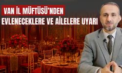 Van İl Müftüsü’nden Evleneceklere ve Ailelere Uyarı