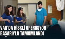 Van'da 4 Ölümcül Riskle Girdiği Ameliyattan Sağ Çıktı!